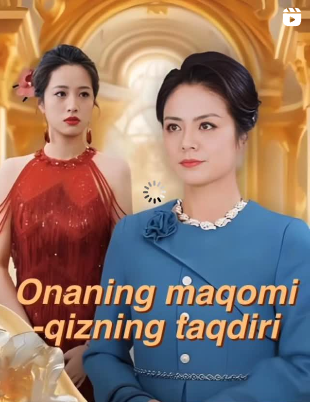 Onaning maqomi, qizning taqdiri drama Uzbek tilida